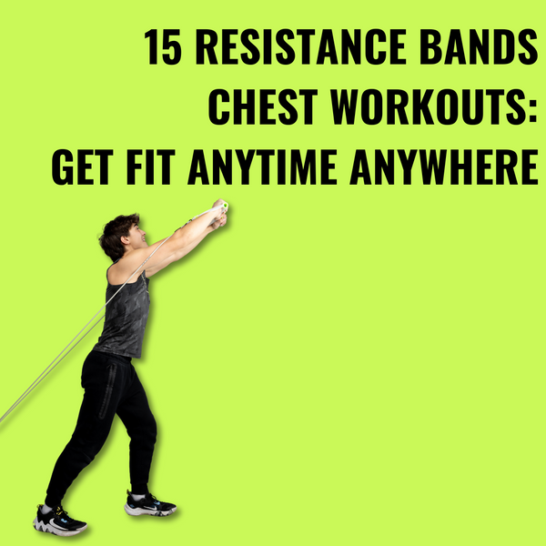 15 Resistance Band Chest Workouts: Build Strength Anytime, Anywhere