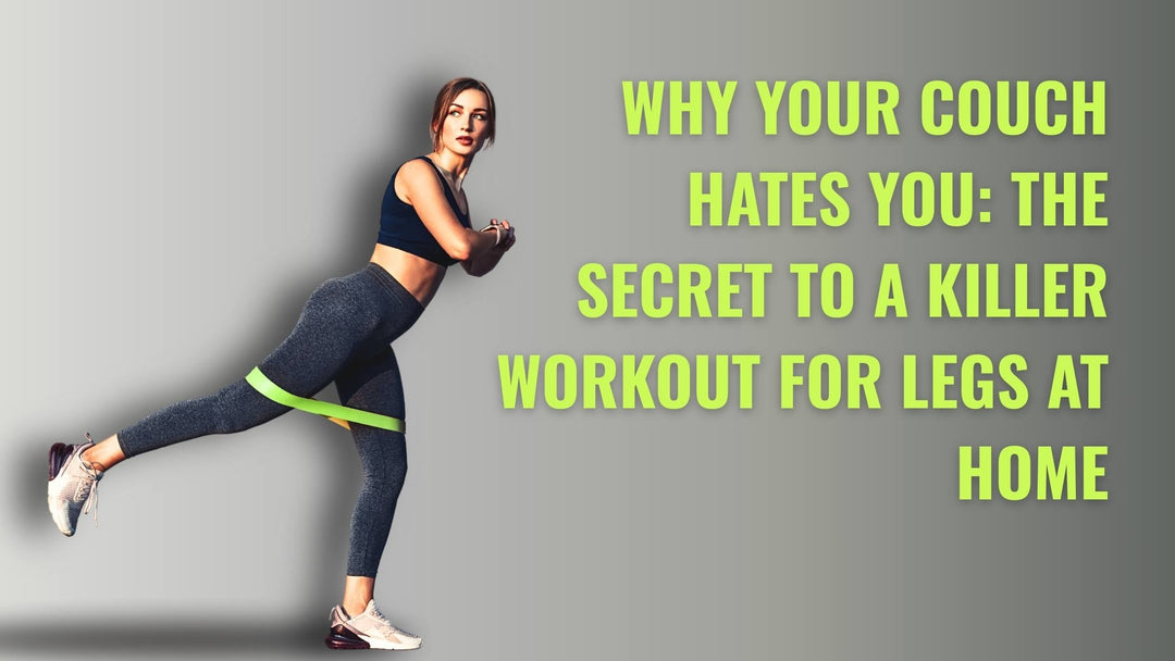Why Your Couch Hates You: The Secret to a Killer Workout for Legs at Home